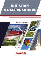 Couverture du livre « Initiation a l'aéronautique : préparer le BIA (9e édition) » de  aux éditions Cepadues