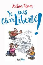 Couverture du livre « Je suis CharLiberté ! » de Arthur Tenor aux éditions Scrineo