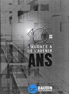 Couverture du livre « L'audace a de l'avenir, 100 ans de baudin chateauneuf » de Chateauneuf Baudin aux éditions Du Jeu De L'oie