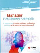 Couverture du livre « Manager l'intelligence artificielle - s'adapter aux transformations profondes de notre environnement » de Veyssiere/Robeveille aux éditions Gereso