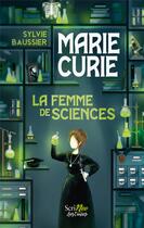 Couverture du livre « Marie Curie : La femme de sciences » de Sylvie Baussier aux éditions Scrineo