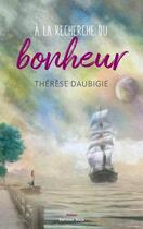 Couverture du livre « À la recherche du bonheur » de Therese Daubigie aux éditions Editions Maia