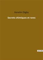 Couverture du livre « Secrets chimiques et rares » de Digby Kenelm aux éditions Culturea