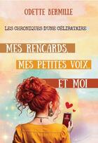 Couverture du livre « Mes rencards, mes petites voix et moi : Les chroniques d'une célibataire » de Odette Bermille aux éditions Publishroom Factory