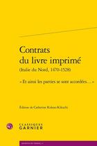 Couverture du livre « Contrats du livre imprimé (Italie du Nord, 1470-1528) : « Et ainsi les parties se sont accordées... » » de Anonyme aux éditions Classiques Garnier