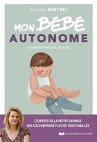 Couverture du livre « Mon bébé autonome : Je guide mon tout-petit pas à pas » de Marianne Bertrel et Marie Riem aux éditions Courrier Du Livre