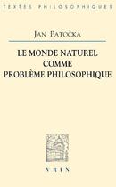 Couverture du livre « Le monde naturel comme problème philosophique » de Jan Patocka aux éditions Vrin