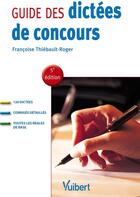 Couverture du livre « Guide des dictées de concours (5e édition) » de Thiebault-Roger Fran aux éditions Vuibert
