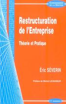 Couverture du livre « Restructuration De L'Entreprise ; Theorie Et Pratique » de Eric Severin aux éditions Economica