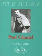 Couverture du livre « Claudel paul » de Claude-Pierre Perez aux éditions Ellipses