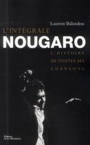 Couverture du livre « Intégrale Nougaro ; l'histoire de toutes ses chansons » de Laurent Balandras aux éditions La Martiniere