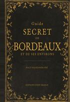 Couverture du livre « Guide secret de Bordeaux et de ses environs » de Naly Razakandraibe aux éditions Ouest France