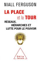 Couverture du livre « La place et la tour ; réseaux, hiérarchies et lutte pour le pouvoir » de Niall Ferguson aux éditions Odile Jacob