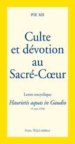 Couverture du livre « Culte et dévotion au sacré-coeur : haurietis aquas in gaudio » de Pie Xii aux éditions Tequi