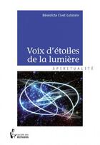 Couverture du livre « Voix d'étoiles de la lumière » de Benedicte Civet-Lobstein aux éditions Societe Des Ecrivains