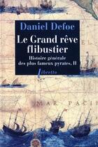 Couverture du livre « Le Grand Reve Flibustier Histoire Generale Des Plus Fameux Pyrates T2 » de Daniel Defoe aux éditions Libretto