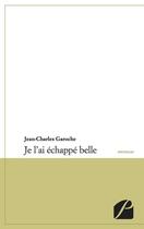Couverture du livre « Je l'ai échappé belle » de Jean-Charles Garoche aux éditions Editions Du Panthéon