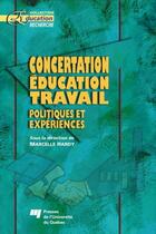 Couverture du livre « Concertation, éducation, travail ; politiques et expériences » de Marcelle Hardy aux éditions Presses De L'universite Du Quebec