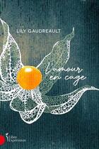 Couverture du livre « L'amour en cage » de Gaudreault Lily aux éditions Libre Expression