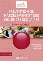 Couverture du livre « Prévention du harcèlement et des violences scolaires ; prévenir, agir, réagir... » de Bruno Humbeeck et Willy Lahaye et Maxime Berger aux éditions De Boeck