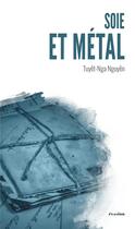 Couverture du livre « Soie et metal » de Tuyet-Nga Nguyen aux éditions Academia