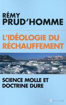 Couverture du livre « L'idéologie du réchauffement ; science molle et doctrine dure » de Remy Prud'Homme aux éditions L'artilleur