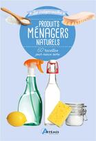 Couverture du livre « Produits ménagers naturels ; 60 recettes pour mieux vivre » de  aux éditions Artemis