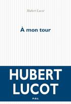 Couverture du livre « À mon tour » de Hubert Lucot aux éditions P.o.l