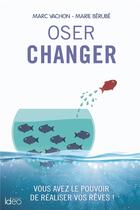 Couverture du livre « Oser changer » de Marc Vachon et Marie Berube aux éditions Ideo