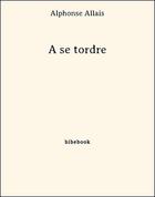 Couverture du livre « À se tordre » de Alphonse Allais aux éditions Bibebook