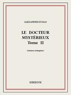 Couverture du livre « Le docteur mystérieux t.2 » de Alexandre Dumas aux éditions Bibebook