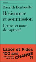 Couverture du livre « Résistance et soumission : Lettres et notes de captivité » de Dietrich Bonhoeffer aux éditions Labor Et Fides