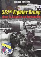 Couverture du livre « 362 ND FIGHTER GROUP DANS LA BATAILLE DE NORMANDIE » de Philippe Trombetta aux éditions Heimdal