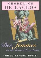 Couverture du livre « Des Femmes Et De Leur Education » de De Laclos-C aux éditions Mille Et Une Nuits