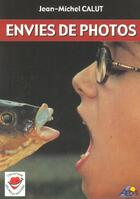 Couverture du livre « Envies de photos » de J.M Calut aux éditions Aedis