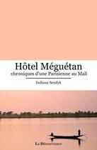 Couverture du livre « Hôtel Méguétan ; chroniques d'une parisienne au Mali » de Indiana Sendyk aux éditions La Decouvrance