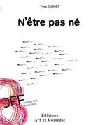 Couverture du livre « N'être pas né » de Yves Cusset aux éditions Art Et Comedie