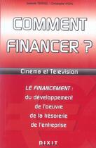 Couverture du livre « Comment financer cinema et television » de Isabelle Terrel aux éditions Dixit
