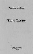 Couverture du livre « Tenu tendu - jeanne gatard » de Gatard Jeanne aux éditions Tarabuste