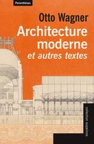 Couverture du livre « Architecture moderne et autres textes » de Otto Wagner aux éditions Parentheses