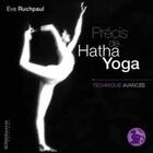 Couverture du livre « Précis de Hatha Yoga ; technique avancée » de Eva Ruchpaul aux éditions Ellebore