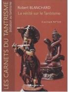 Couverture du livre « La vérité sur le tantrisme ; carnet t.10 » de Robert Blanchard aux éditions Presses Du Midi