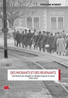 Couverture du livre « Des migrants et des revenants.. une histoire des refugiees et refugie s hongrois en suisse (1956-196 » de Robert Tiphaine aux éditions Alphil