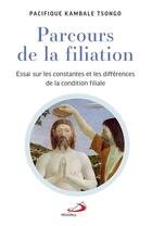 Couverture du livre « Parcours de la filiation : essai sur les constances et les différences de la condition filiale » de Pacifique Kambale Tsongo aux éditions Mediaspaul