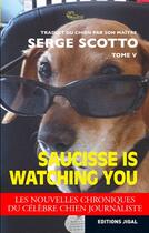 Couverture du livre « Saucisse is watching you » de Serge Scotto aux éditions Jigal