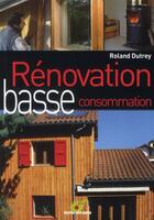 Couverture du livre « Rénovation basse consommation » de Roland Dutrey aux éditions Terre Vivante