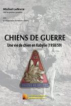 Couverture du livre « Chiens de guerre ; une vie de chien en Kabylie (1958-1959) » de Michel Lefebvre aux éditions Heligoland