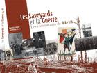 Couverture du livre « Les Savoyards et la guerre ; les combattants de 14-18 » de Daniel Legat et Anthony Pinto aux éditions 3d Vision