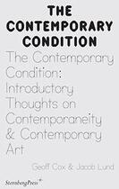 Couverture du livre « The contemporary condition ; introductory thoughts on contemporaneity and contemporary art » de Geoff Cox et Jacob Lund aux éditions Sternberg Press