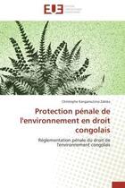 Couverture du livre « Protection penale de l'environnement en droit congolais - reglementation penale du droit de l'enviro » de Kangamutima Zabika C aux éditions Editions Universitaires Europeennes